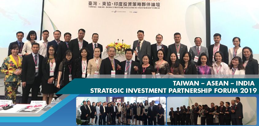 TAIWAN – ASEAN – INDIA STRATEGIC INVESTMENT PARTNERSHIP FORUM 2019